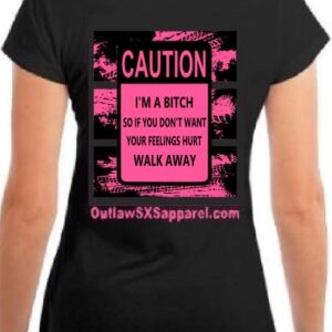 CAUTION I'M A BITCH SO IF DON'T WANT YOUR FEELING HURT WALK AWAY Adult Regular